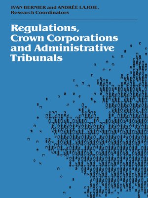 cover image of Regulations, Crown Corporations and Adminstrative Tribunals